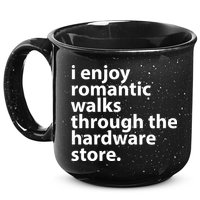 I Enjoy Romantic Walks Through The Hardware Store 15oz Campfire Ceramic Mug