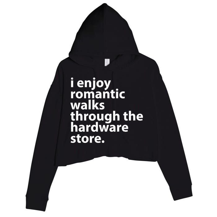 I Enjoy Romantic Walks Through The Hardware Store Crop Fleece Hoodie