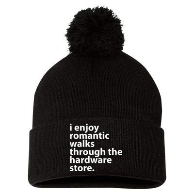 I Enjoy Romantic Walks Through The Hardware Store Pom Pom 12in Knit Beanie