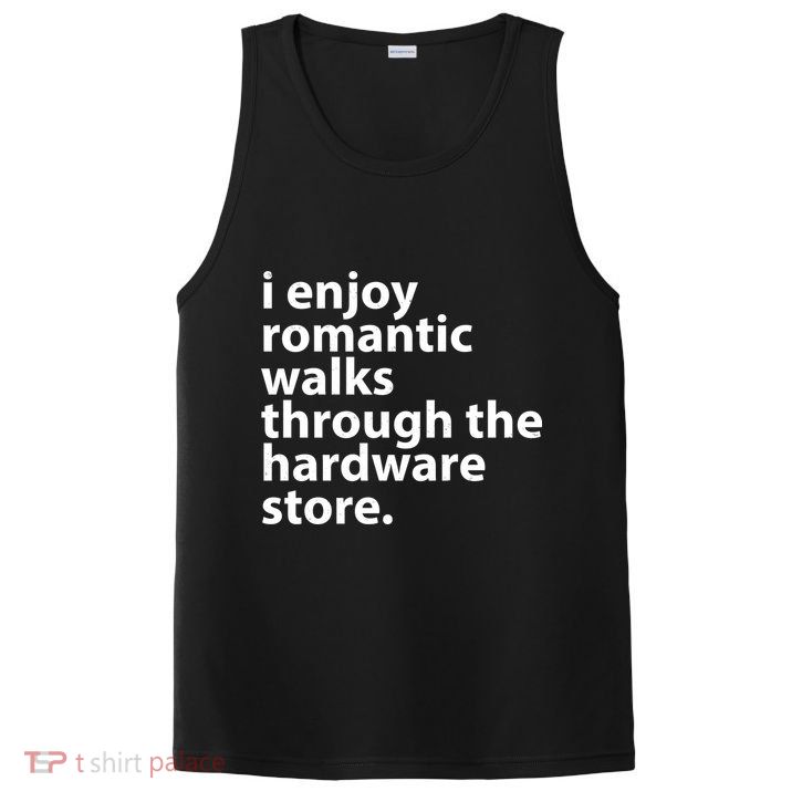 I Enjoy Romantic Walks Through The Hardware Store PosiCharge Competitor Tank