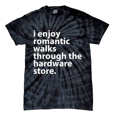 I Enjoy Romantic Walks Through The Hardware Store Tie-Dye T-Shirt