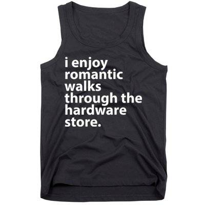 I Enjoy Romantic Walks Through The Hardware Store Tank Top