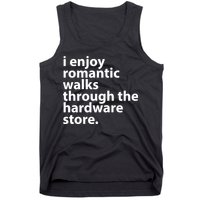 I Enjoy Romantic Walks Through The Hardware Store Tank Top