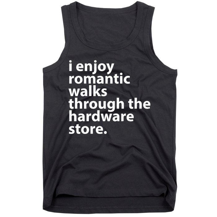 I Enjoy Romantic Walks Through The Hardware Store Tank Top