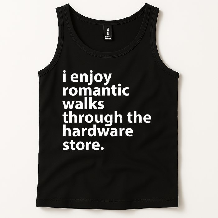 I Enjoy Romantic Walks Through The Hardware Store Tank Top