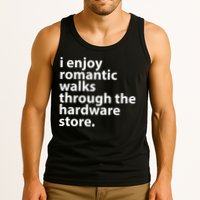 I Enjoy Romantic Walks Through The Hardware Store Tank Top