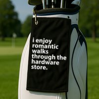 I Enjoy Romantic Walks Through The Hardware Store Golf Towel