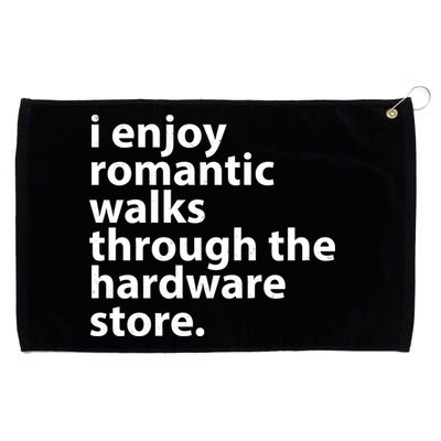 I Enjoy Romantic Walks Through The Hardware Store Grommeted Golf Towel