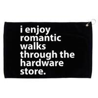 I Enjoy Romantic Walks Through The Hardware Store Grommeted Golf Towel