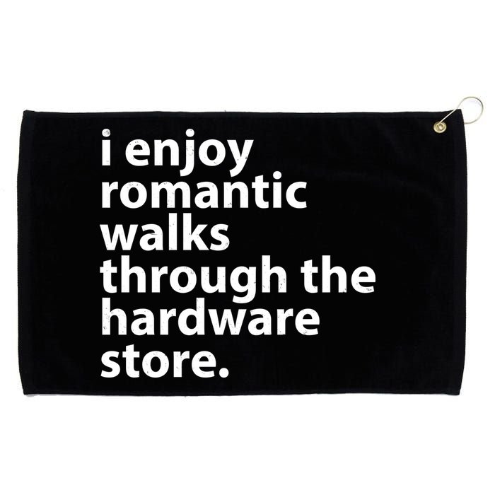 I Enjoy Romantic Walks Through The Hardware Store Grommeted Golf Towel