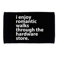 I Enjoy Romantic Walks Through The Hardware Store Microfiber Hand Towel