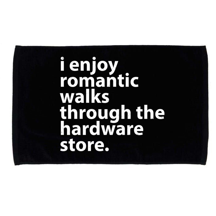 I Enjoy Romantic Walks Through The Hardware Store Microfiber Hand Towel