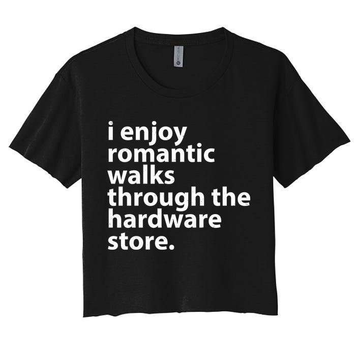 I Enjoy Romantic Walks Through The Hardware Store Crop Top