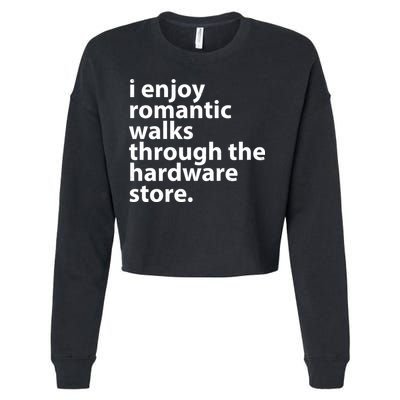 I Enjoy Romantic Walks Through The Hardware Store Cropped Pullover Crew
