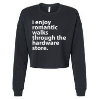 I Enjoy Romantic Walks Through The Hardware Store Cropped Pullover Crew