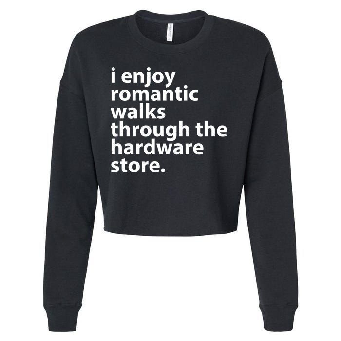 I Enjoy Romantic Walks Through The Hardware Store Cropped Pullover Crew