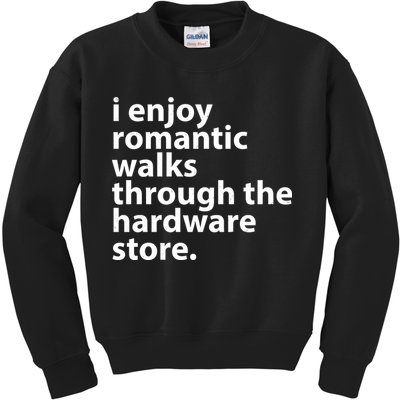 I Enjoy Romantic Walks Through The Hardware Store Kids Sweatshirt