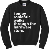 I Enjoy Romantic Walks Through The Hardware Store Kids Sweatshirt