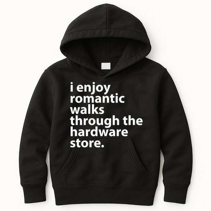 I Enjoy Romantic Walks Through The Hardware Store Kids Hoodie