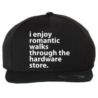 I Enjoy Romantic Walks Through The Hardware Store Wool Snapback Cap
