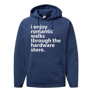 I Enjoy Romantic Walks Through The Hardware Store Performance Fleece Hoodie