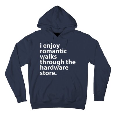 I Enjoy Romantic Walks Through The Hardware Store Hoodie