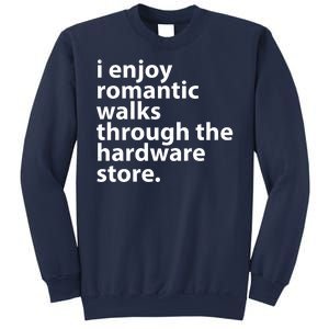 I Enjoy Romantic Walks Through The Hardware Store Sweatshirt