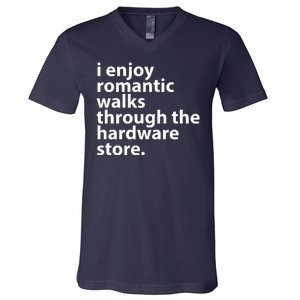 I Enjoy Romantic Walks Through The Hardware Store V-Neck T-Shirt