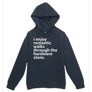 I Enjoy Romantic Walks Through The Hardware Store Urban Pullover Hoodie