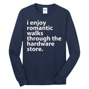 I Enjoy Romantic Walks Through The Hardware Store Tall Long Sleeve T-Shirt