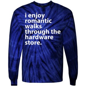 I Enjoy Romantic Walks Through The Hardware Store Tie-Dye Long Sleeve Shirt