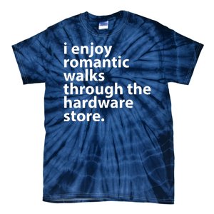 I Enjoy Romantic Walks Through The Hardware Store Tie-Dye T-Shirt