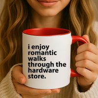 I Enjoy Romantic Walks Through The Hardware Store Mug