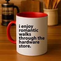 I Enjoy Romantic Walks Through The Hardware Store Mug