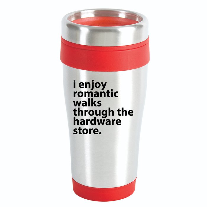 I Enjoy Romantic Walks Through The Hardware Store 16oz Travel Tumbler