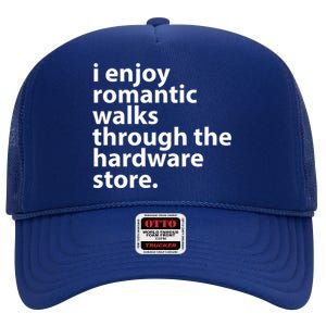 I Enjoy Romantic Walks Through The Hardware Store High Crown Mesh Back Trucker Hat