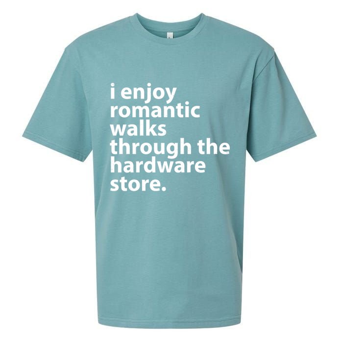 I Enjoy Romantic Walks Through The Hardware Store Sueded Cloud Jersey T-Shirt