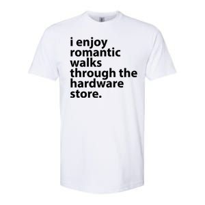 I Enjoy Romantic Walks Through The Hardware Store Softstyle CVC T-Shirt