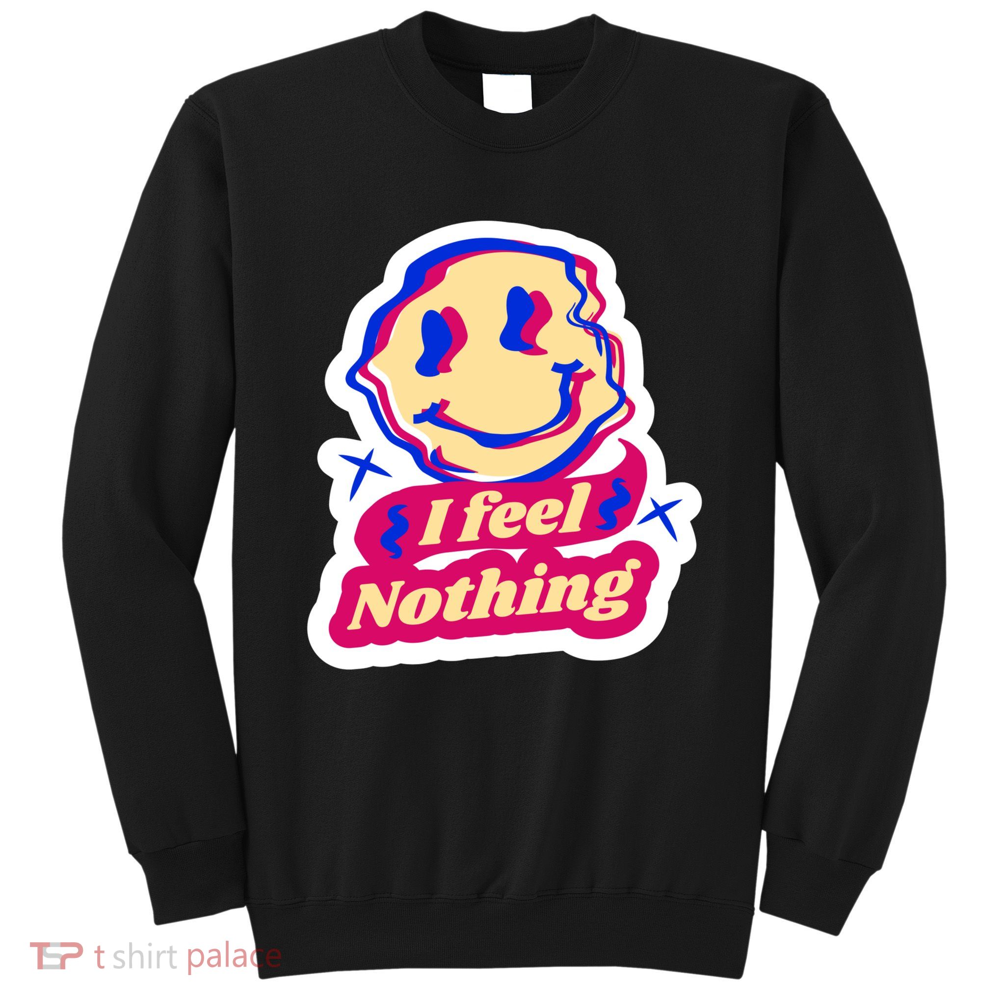 I Feel Nothing Smiley Face Sweatshirt
