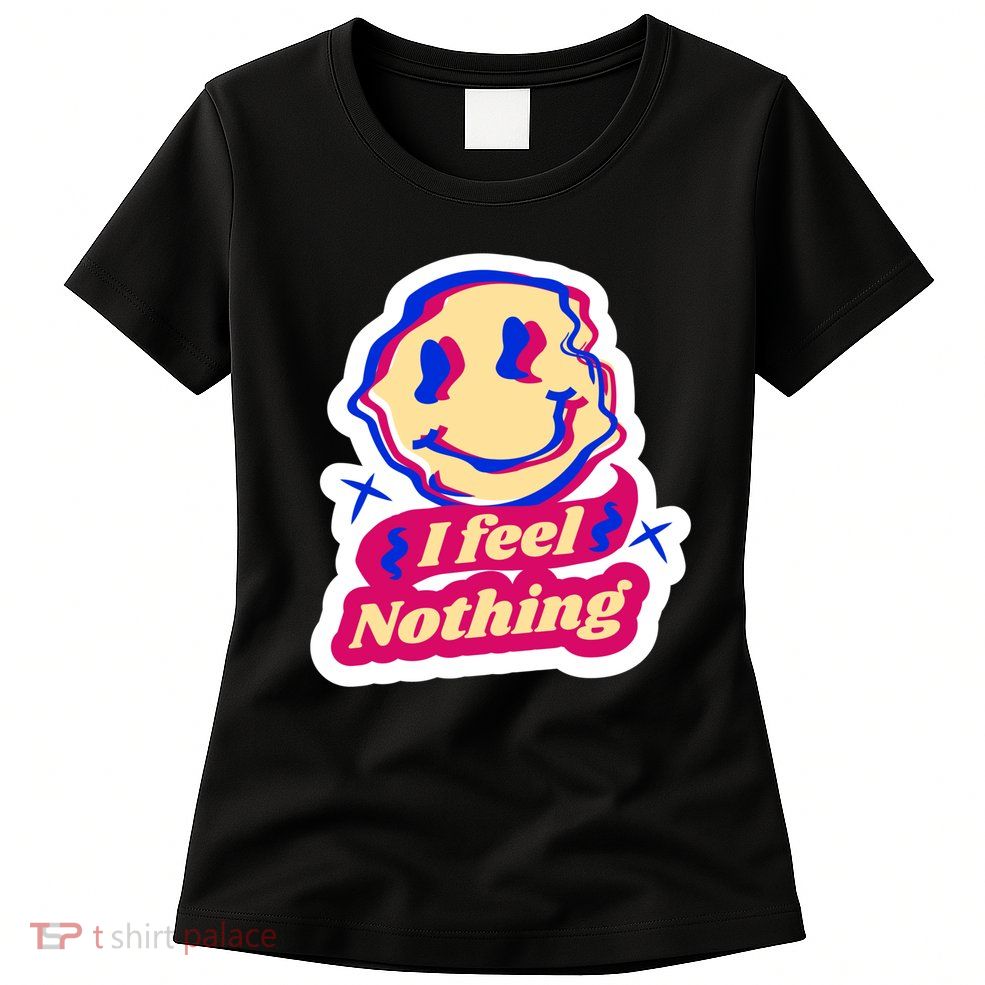 I Feel Nothing Smiley Face Womens T-Shirt