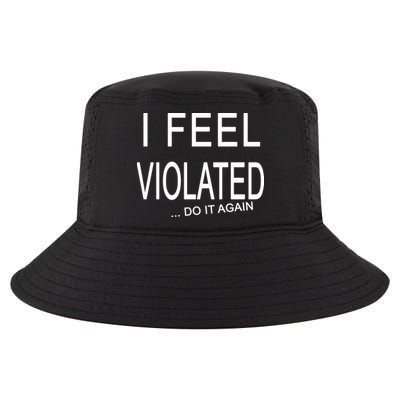 I Feel Violated Do It Again Cool Comfort Performance Bucket Hat