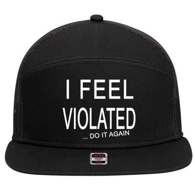 I Feel Violated Do It Again 7 Panel Mesh Trucker Snapback Hat