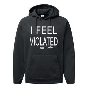 I Feel Violated Do It Again Performance Fleece Hoodie