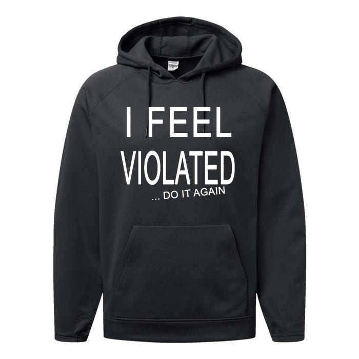 I Feel Violated Do It Again Performance Fleece Hoodie