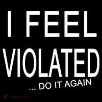 I Feel Violated Do It Again Tall T-Shirt