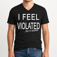 I Feel Violated Do It Again V-Neck T-Shirt