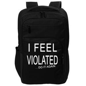 I Feel Violated Do It Again Impact Tech Backpack