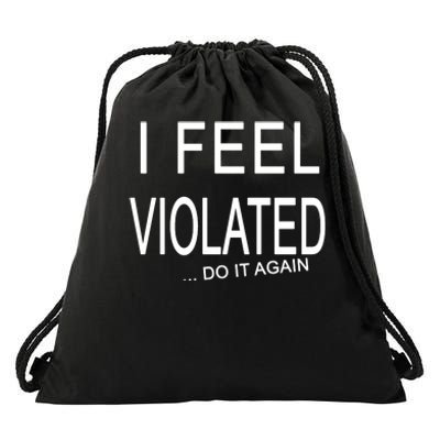 I Feel Violated Do It Again Drawstring Bag