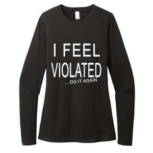 I Feel Violated Do It Again Womens CVC Long Sleeve Shirt