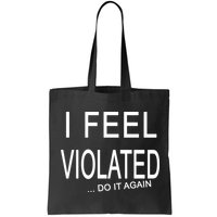 I Feel Violated Do It Again Bag